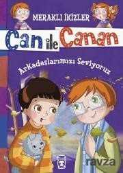 Can ile Canan - Arkadaşlarımızı Seviyoruz - Timaş Çocuk Yayınları