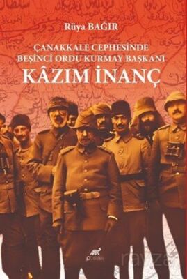 Çanakkale Cephesinde Beşinci Ordu Kurmay Başkanı Kazım İnanç - 1