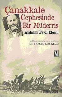 Çanakkale Cephesinde Bir Müderris: Abdullah Fevzi Efendi - İz Yayıncılık