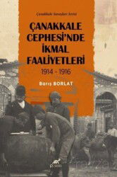 Çanakkale Cephesi'nde İkmal Faaliyetleri 1914-1916 - Paradigma Akademi Yayınları (Edirne)