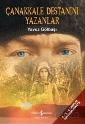 Çanakkale Destanını Yazanlar - İş Bankası Yayınları