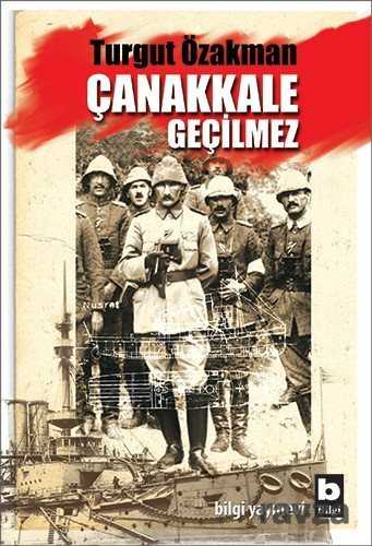 Çanakkale Geçilmez - Bilgi Yayınevi