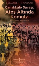 Çanakkale Savaşı: Ateş Altında Komuta - İş Bankası Yayınları