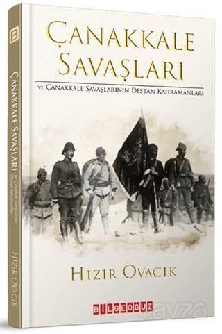 Çanakkale Savaşları ve Çanakkale Savaşlarının Destan Kahramanları - 1