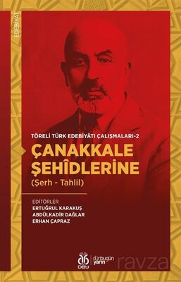 Çanakkale Şehîdlerine (Şerh - Tahlil) / Töreli Türk Edebiyatı Çalışmaları 2 - 1