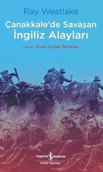 Çanakkale'de Savaşan İngiliz Alayları - İş Bankası Yayınları