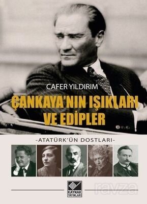 Çankaya'nın Işıkları ve Edipler - Atatürk'ün Dostları - 1