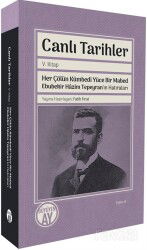 Canlı Tarihler V. Kitap / Her Çölün Kümbedi Yüce Bir Mabed Ebubekir Hazim Tepeyran'ın Hatıraları - Büyüyenay Yayıncılık