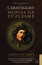 Caravaggio: Medusa ile Yüzleşme / Varlık Üçlemesi 1 - Destek Yayınları