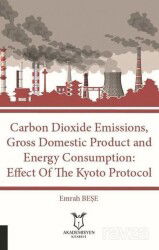 Carbon Dioxide Emissions, Gross Domestic Product And Energy Consumption: Effect Of The Kyoto Protoco - Akademisyen Kitabevi