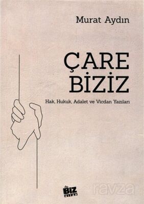 Çare Biziz / Hak, Hukuk, Adalet ve Vicdan Yazıları - 1