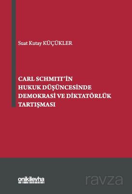 Carl Schmitt'in Hukuk Düşüncesinde Demokrasi ve Diktatörlük Tartışması - 1