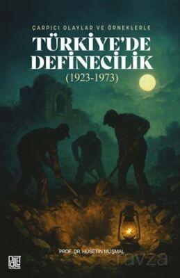 Çarpıcı Olaylar Ve Örneklerle Türkiye'de Definecilik (1923-1973) - 1