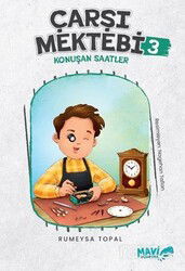 Çarşı Mektebi 3 Konuşan Saatler - Mavi Uçurtma Kitapları