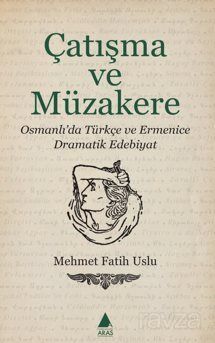 Çatışma ve Müzakere / Osmanlı'da Türkçe ve Ermenice Dramatik Edebiyat - 1