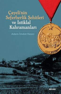 Çayeli'nin Seferberlik Şehitleri ve İstiklal Kahramanları - 1