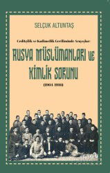 Ceditçilik ve Kadimcilik Geriliminde Arayışlar: Rusya Müslümanları ve Kimlik Sorunu (1904-1916) - Albaraka Yayınları