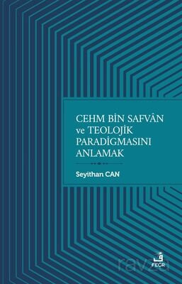 Cehm bin Safvan ve Teolojik Paradigmasını Anlamak - 1