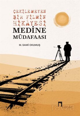 Çekilemeyen Bir Filmin Hikayesi Medine Müdafaası - 1