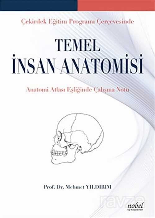 Çekirdek Eğitim Programı Çerçevesinde Temel İnsan Anatomisi: Anatomi Atlası Eşliğinde Çalışma Notu - 1