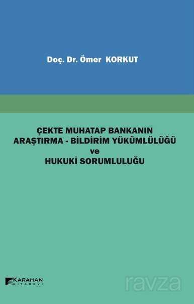Çekte Muhatap Bankanın Araştırma-Bildirim Yükümlülüğü ve Hukuki Sorumluluğu - Karahan Kitabevi