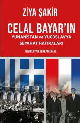 Celal Bayar'ın Yunanistan ve Yugoslavya Seyahat Hatıraları - Akıl Fikir Yayınları