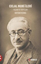 Celal Nuri İleri Yaşamı ve Yapıtları - Kabalcı Yayınları