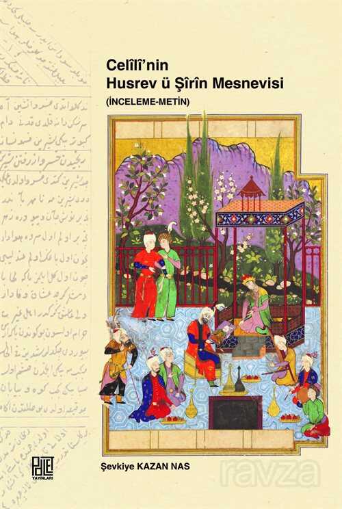 Celili'nin Husrev ü Şirin Mesnevisi (İnceleme-Metin) - Palet Yayınları (Konya)