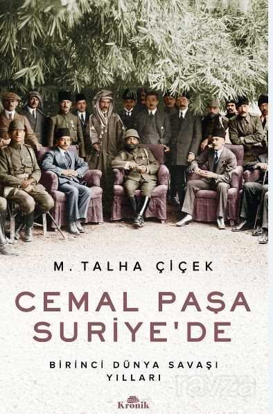 Cemal Paşa Suriye'de / Birinci Dünya Savaşı Yılları - 2