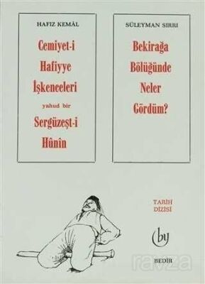 Cemiyet-i Hafiyye İşkenceleri yahud bir Sergüzeşt-i Hunin / Bekirağa Bölüğünde Neler Gördüm? - 1