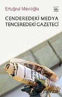 Cenderedeki Medya Tenceredeki Gazeteci - İthaki Yayınları