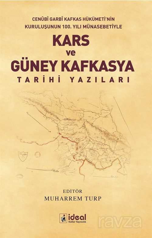 Cenubi Garbi Kafkas Hükümeti'nin Kuruluşunun 100. Yılı Münasebetiyle Kars ve Güney Kafkasya Tarihi Y - İdeal Kültür Yayıncılık - Ders Kitapları