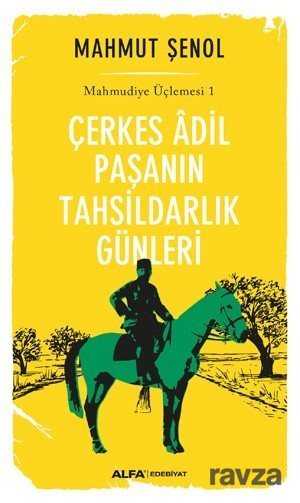 Çerkes Adil Paşanın Tahsildarlık Günleri / Mahmudiye Üçlemesi 1 - Alfa Yayınları