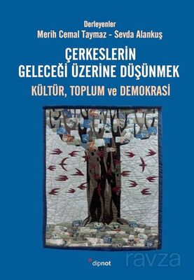 Çerkeslerin Geleceği Üzerine Düşünmek: Kültür, Toplum ve Demokrasi - 1