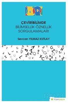 Çeviribilimde Bilimsellik-Öznellik Sorgulamaları - Hiper Yayın
