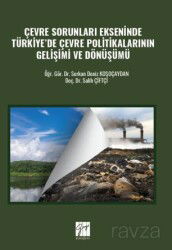 Çevre Sorunları Ekseninde Türkiye'de Çevre Politikalarının Gelişimi Ve Dönüşümü - Gazi Kitabevi