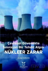 Çevresel Güvenlikte Sınıraşan Bir Tehdit Algısı: Nükleer Zarar - Akademisyen Kitabevi