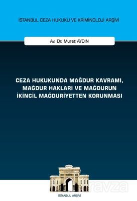 Ceza Hukukunda Mağdur Kavramı, Mağdur Hakları ve Mağdurun İkincil Mağduriyetten Korunması İstanbul C - 1