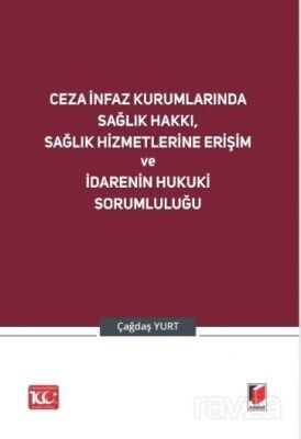 Ceza İnfaz Kurumlarında Sağlık Hakkı, Sağlık Hizmetlerine Erişim ve İdarenin Hukuki Sorumluluğu - 1