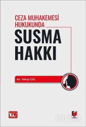 Ceza Muhakemesi Hukukunda Susma Hakkı - Adalet Yayınevi