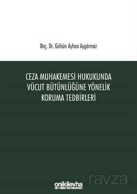 Ceza Muhakemesi Hukukunda Vücut Bütünlüğüne Yönelik Koruma Tedbirleri - 1