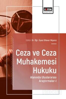 Ceza ve Ceza Muhakemesi Hukuku Alanında Uluslararası Araştırmalar I - 1