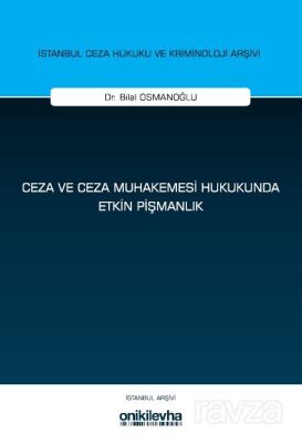 Ceza ve Ceza Muhakemesi Hukukunda Etkin Pişmanlık İstanbul Ceza Hukuku ve Kriminoloji Arşivi Yayın N - 1