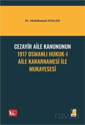 Cezayir Aile Kanununun 1917 Osmanlı Hukuk-ı Aile Kararnamesi İle Mukayesesi - Adalet Yayınevi
