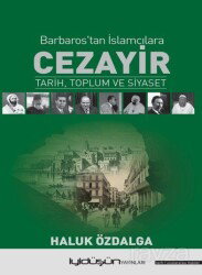 Cezayir Barbaros'tan İslamcılara Tarih, Toplum ve Siyaset - İyidüşün Yayınları