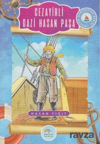 Cezayirli Gazi Hasan Paşa / Büyük Denizciler Serisi - Maviçatı Yayınları