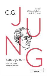 C.G. Jung Konuşuyor Söyleşiler ve Karşılaşmalar - Alfa Yayınları