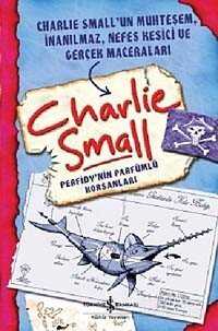 Charlie Small - Perfidy'nin Parfümlü Korsanları - İş Bankası Yayınları