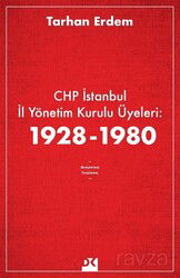 CHP İstanbul İl Yönetim Kurulu Üyeleri: 1928-1980 - Doğan Kitapçılık