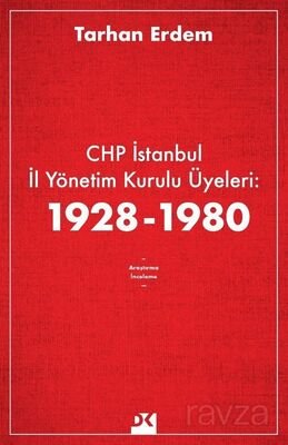 CHP İstanbul İl Yönetim Kurulu Üyeleri: 1928-1980 - 1